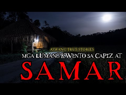 MGA KWENTO SA CAPIZ AT SAMAR - ASWANG TRUE STORIES