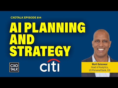 Head of Analytics at Citi Explains Enterprise AI Strategy | CXOTalk 814