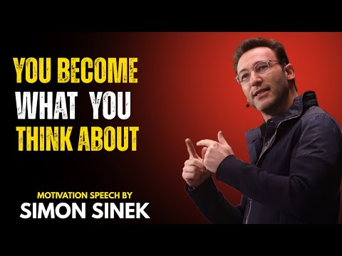 You Become What You Think About || Best Motivational Speech By Simon Sinek ||