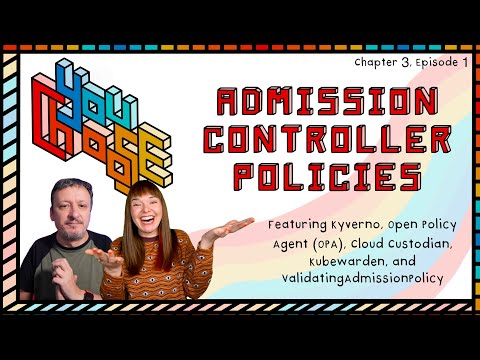 Admission Controllers - Feat. Kyverno, OPA, Kubewarden, Cloud Custodian, and VAP (Ch. 3, Ep. 1)