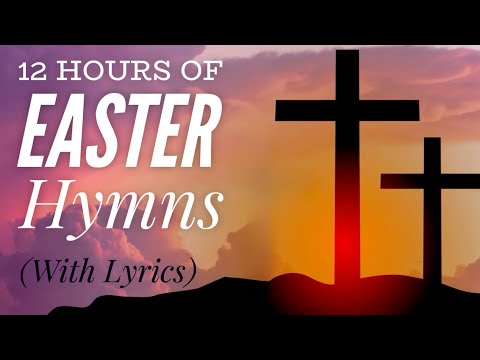 12 Hours of Beautiful Easter Hymns (with lyrics)