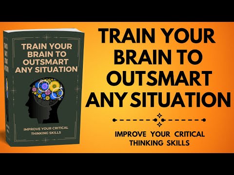 Train Your Brain to Outsmart Any Situation | Improve Your Critical Thinking Skills | Audiobook