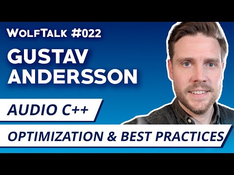 Audio C++ Architecture, Optimization & Best Practices With Gustav Andersson | WolfTalk #022