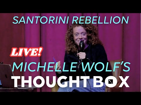 Michelle Wolf's Thought Box LIVE! Ep. 2 | Santorini Rebellion