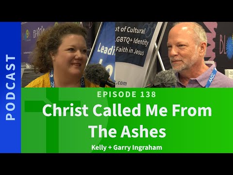 138: Christ Called Me From The Ashes  |  Kelly & Garry Ingraham