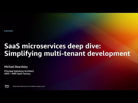 AWS re:Invent 2022 - SaaS microservices deep dive: Simplifying multi-tenant development (SAS405)