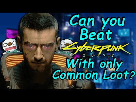Can you beat Cyberpunk 2077 with only Common Loot?
