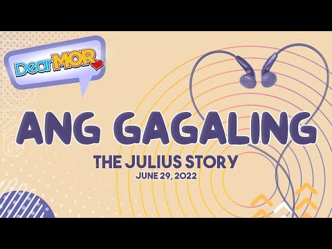 Dear MOR: "Ang Gagaling" The Julius Story 06-29-22