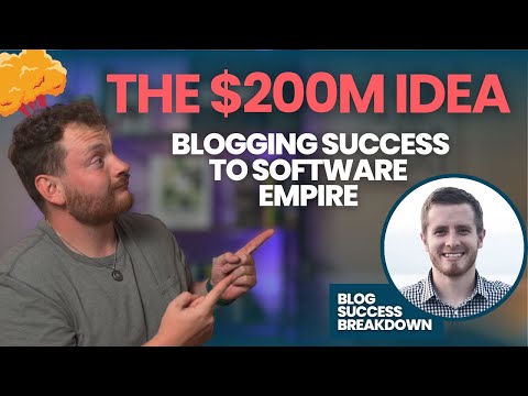 The $200M Idea: From Blogging Success to Software Empire!