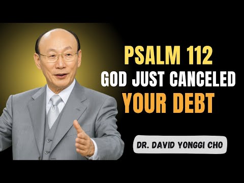 💰 Psalm 112 Prophecy Cancels Debt AND Activates Abundance - Dr David Yonggi Cho