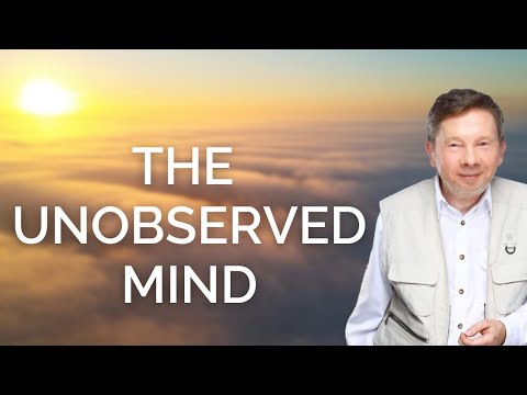 The Unobserved Mind, with Eckhart Tolle