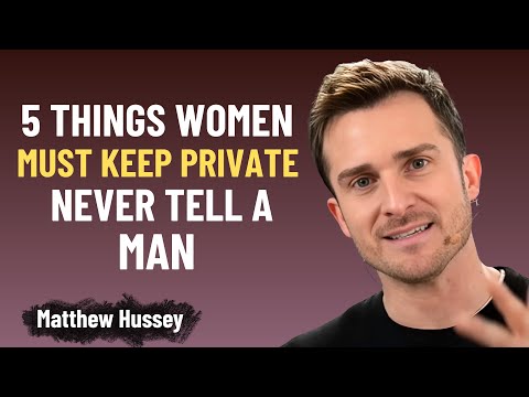 5 THINGS WOMEN MUST KEEP PRIVATE – NEVER TELL A MAN | Matthew Hussey
