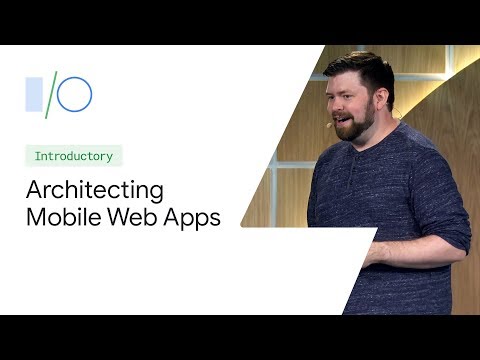 Architecting Mobile Web Apps (Google I/O'19)