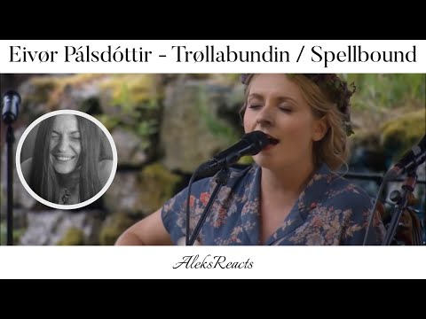 Eivør Pálsdóttir - Trøllabundin / Spellbound | Reaction | NOW I AM SPELLBOUND BY A FAIRY