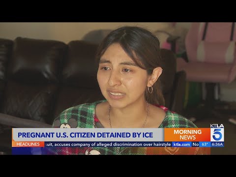 Pregnant U.S. citizen detained by border patrol agents in L.A. County: ‘We didn't do anything wrong’