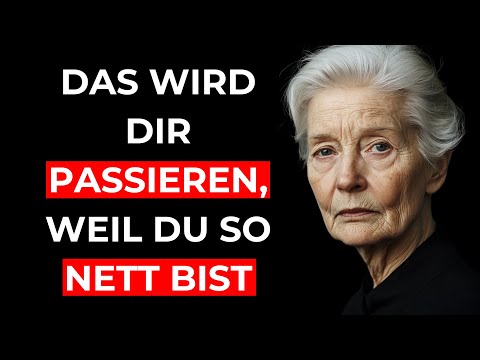 So NUTZEN sie dich aus, weil du ZU nett bist