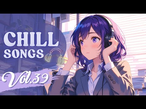 Chill Songs Vol.39 | Soft Beats & Cozy Chill Music, Pop, R&B for Focus, Flow & Slow Mornings