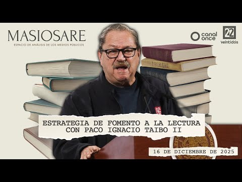 Masiosare - Debate Coyuntural: Estrategia de fomento a la lectura. Paco Ignacio Taibo II (16/12/25)