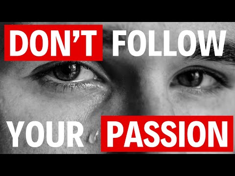Follow Your Passion is Terrible Advice. Do This Instead!