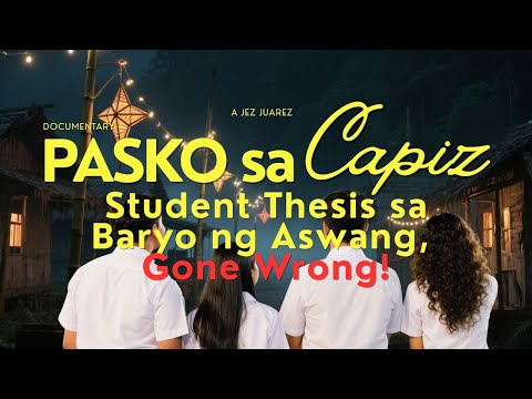 Pasko na Hindi Namin Malilimutan: Student Thesis sa Baryo ng mga Aswang sa Capiz l True Story