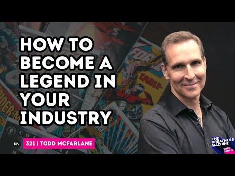 Todd McFarlane | How to Become A Legend in Your Industry