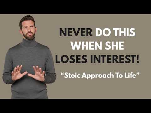 Never Do These 5 Things When A Woman Loses Interest In You | Stoic Approach To Life