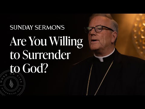 Are You Willing to Surrender to God? - Bishop Barron’s Sunday Sermon