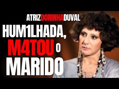 ATRIZ DA GLOBO MATA MARIDO ABUSADOR QUE A CHAMAVA DE VELHA E FEIA - DORINHA DUVAL - CRIME EM FAMÍLIA