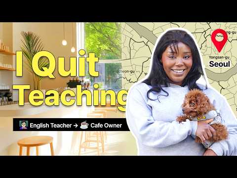 I Quit Teaching and Opened a Cafe In Seoul, Korea