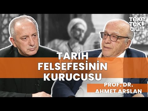 Tarih felsefesinin kurucusu: İbni Haldun / Prof. Dr. Ahmet Arslan & Fatih Altaylı - Teke Tek Bilim