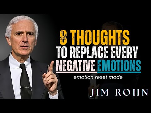 8 Thoughts to Replace Negative Emotions | Jim Rohn Motivation for Success & Mindset Mastery