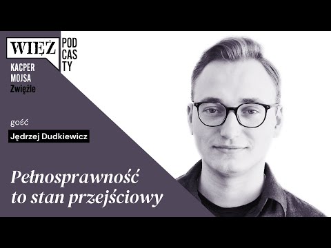 Pełnosprawność to stan przejściowy. Rozmawiają Jędrzej Dudkiewicz i Kacper Mojsa