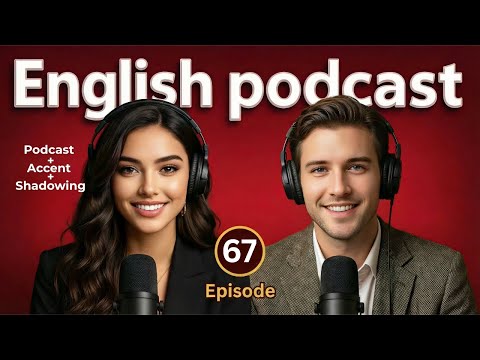 Learn English quickly with Podcast - Shadowing & Accent Training | English Conversation | Episode 67