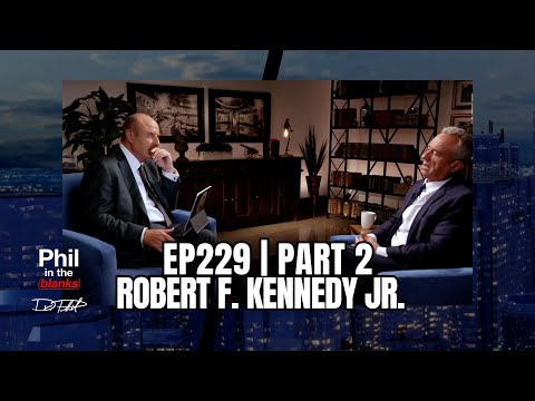 Robert F. Kennedy Jr. Interview - Dr. Phil Exclusive | Part 2 | Ep. 229 | Phil in the Blanks Podcast