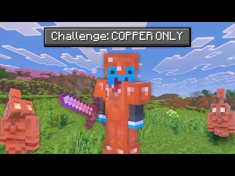 Beating Minecraft only using Copper...