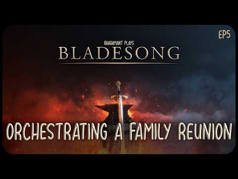 Orchestrating a Family Reunion in Bladesong - A Blacksmithing RPG In A Dying World // EP5