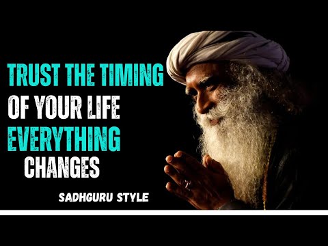 Trust the Timing of Your Life | A Powerful SADHGURU Wisdom That Changes Everything |