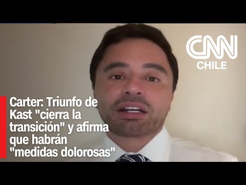 Carter: Triunfo de Kast "cierra la transición" y afirma que habrán "medidas dolorosas"