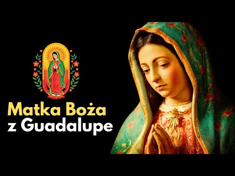 12 Grudnia - Matka Boża z Guadalupe: Patronka Ameryki Łacińskiej