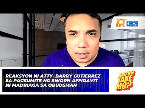 Reaksyon Ni Atty. Barry Gutierrez Sa Sworn Affidavitni Madriaga Sa Obudsman | Ano'ng Take Mo?
