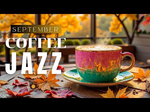 September Jazz Vibes 🍂 Cozy Cafe Bossa Nova and Smooth Melodies for Relaxing Good Mood Moments