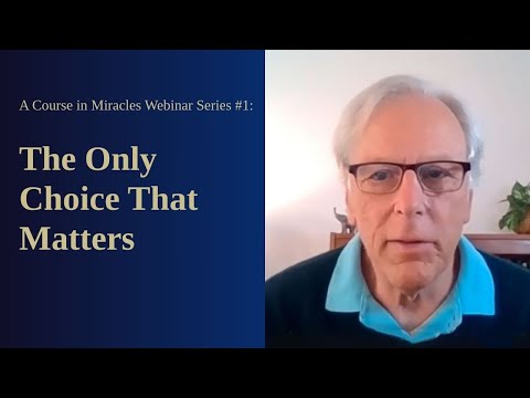A Course in Miracles Free Webinar Series #1: The Only Choice That Matters