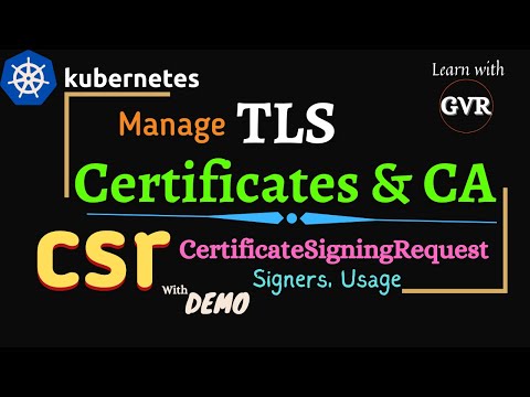 Kubernetes - Manage TLS Certificates, CA, Certificate Signing Request CSR, Signers, Usage