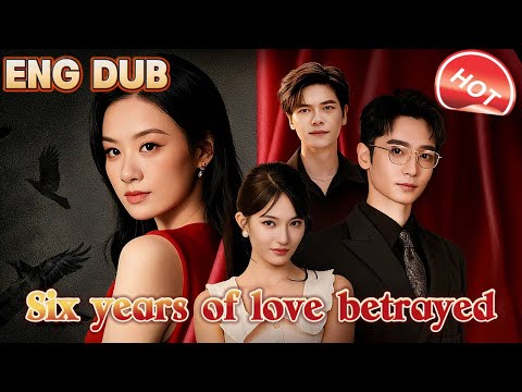 ❤️FULL ENG DUB❤️ Six years of love, betrayed
