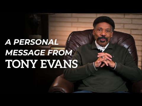 A Heartfelt and Personal Word from Dr. Tony Evans