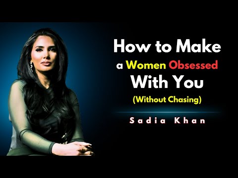 How to Make a Woman Truly Obsessed With You (No Chasing, No Games) | Sadia Khan | Female Psychology