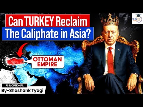 How Turkey Is Quietly Reclaiming Its Islamic Leadership Role? | Shashank Tyagi | StudyIQ Optionals