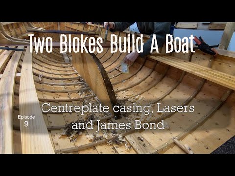 Centreplate Casing, Lasers and James Bond (Ep. 9) Two Blokes Build A Boat