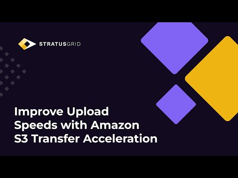 Improve Upload Speeds with Amazon S3 Transfer Acceleration