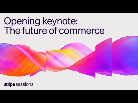 Stripe Sessions 2025 | Opening keynote: The future of commerce